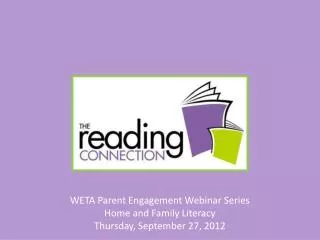 WETA Parent Engagement Webinar Series Home and Family Literacy Thursday, September 27, 2012