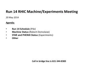 Run 14 RHIC Machine/Experiments Meeting 20 May 2014 Agenda : Run 14 Schedule (Pile)