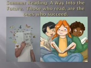 Summer Reading: A Way Into the Future. Those who read, are the ones who succeed.