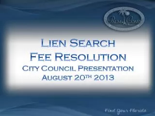 L ien Search Fee Resolution City Council Presentation August 20 th 2013