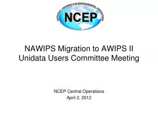 NAWIPS Migration to AWIPS II Unidata Users Committee Meeting