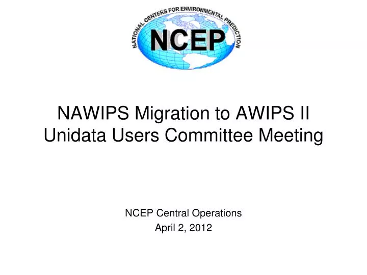 nawips migration to awips ii unidata users committee meeting