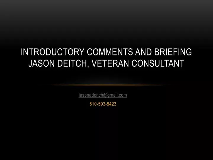 introductory comments and briefing jason deitch veteran consultant