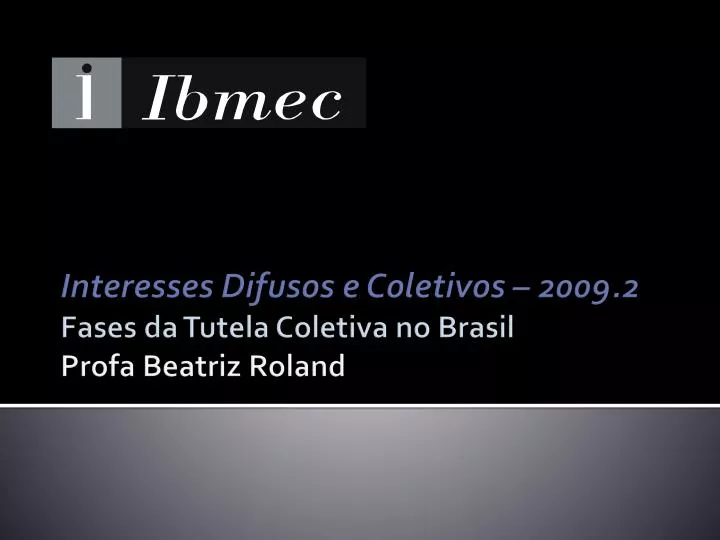 interesses difusos e coletivos 2009 2 fases da tutela coletiva no brasil profa beatriz roland