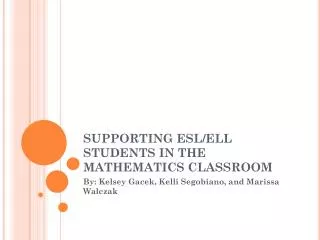 SUPPORTING ESL/ELL STUDENTS IN THE MATHEMATICS CLASSROOM