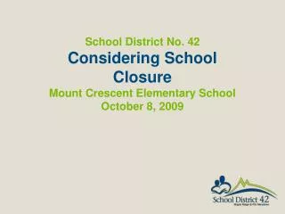 School District No. 42 Considering School Closure Mount Crescent Elementary School