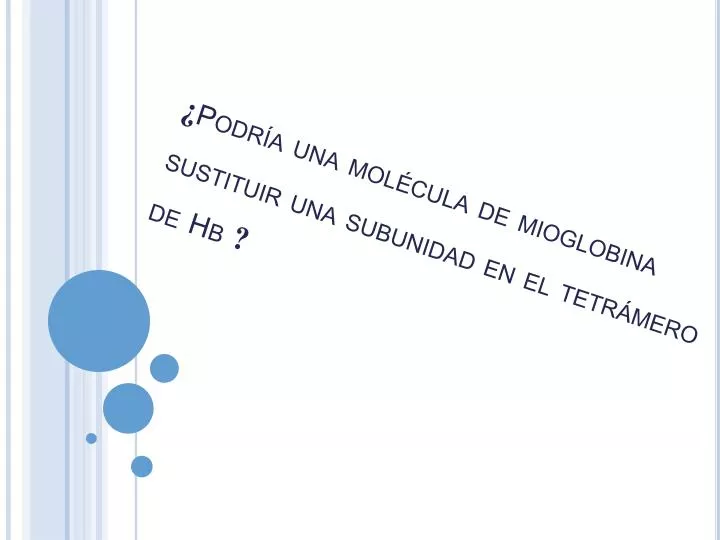 podr a una mol cula de mioglobina sustituir una subunidad en el tetr mero de hb