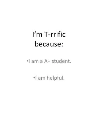 i m t rrific because