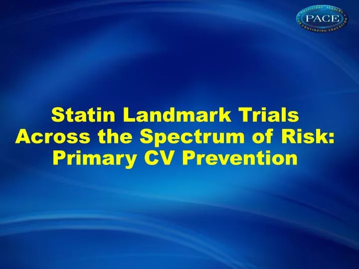 statin landmark trials across the spectrum of risk primary cv prevention