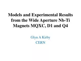 Models and Experimental Results from the Wide Aperture Nb -Ti Magnets MQXC, D1 and Q4