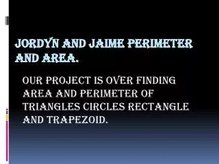 Jordyn and Jaime perimeter and area.