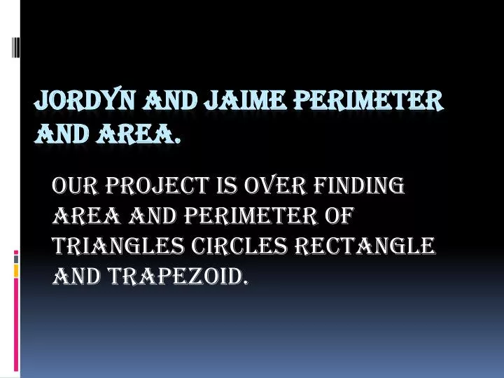 our project is over finding area and perimeter of triangles circles rectangle and trapezoid