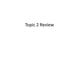 Topic 2 Review