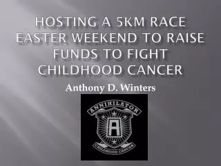 Hosting a 5km raCE Easter Weekend to raise funds to fight childhood cancer