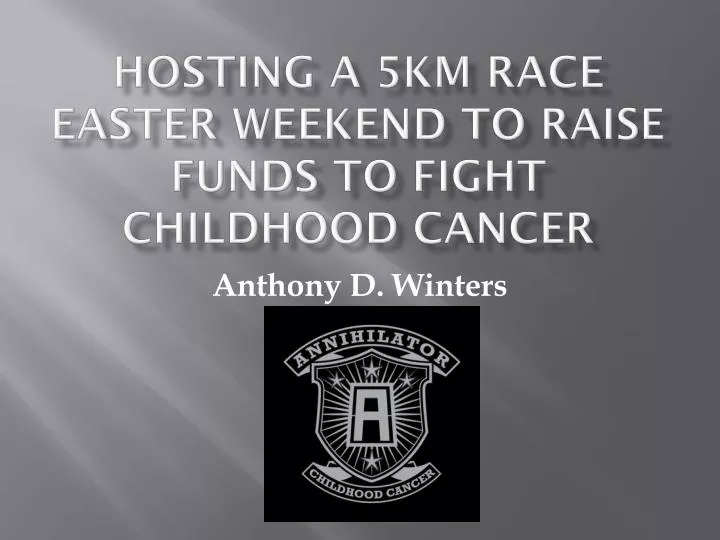 hosting a 5km race easter weekend to raise funds to fight childhood cancer