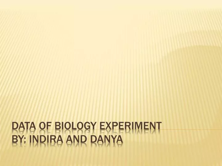 data of biology experiment by indira and danya