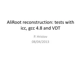 AliRoot r econstruction: tests with icc , gcc 4.8 and VDT