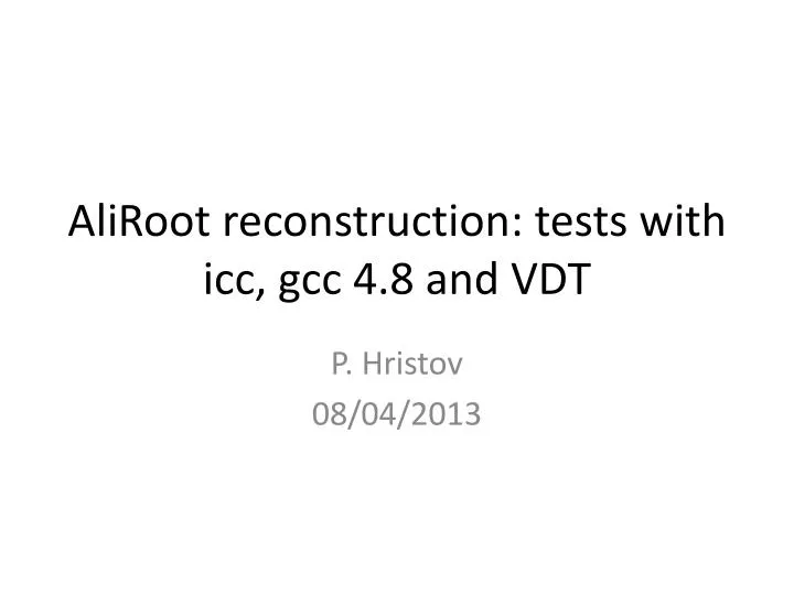 aliroot r econstruction tests with icc gcc 4 8 and vdt