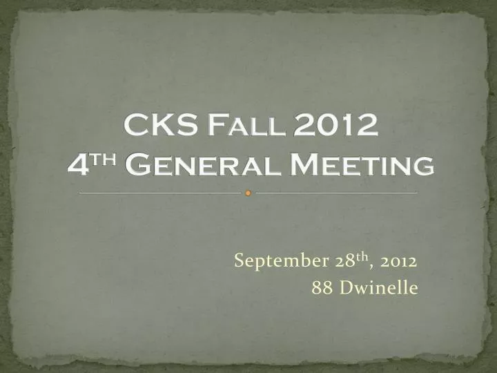 cks fall 2012 4 th general meeting