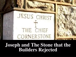 Joseph and The Stone that the Builders Rejected