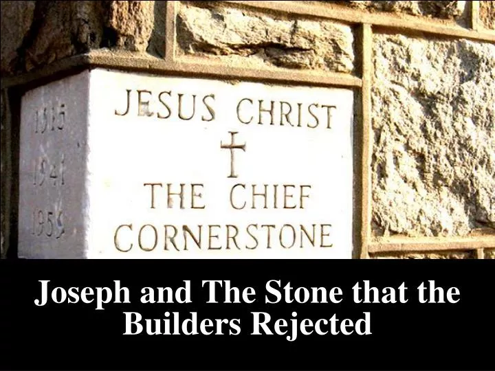 joseph and the stone that the builders rejected