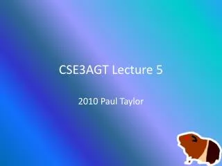 CSE3AGT Lecture 5