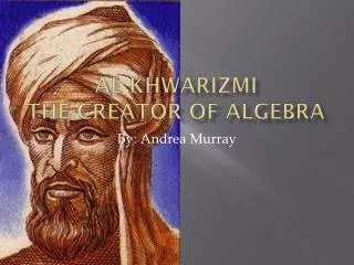 Al Khwarizmi The creator of Algebra
