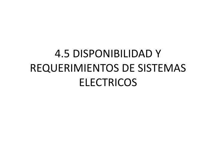 4 5 disponibilidad y requerimientos de sistemas electricos