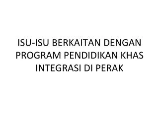 isu isu berkaitan dengan program pendidikan khas integrasi di perak