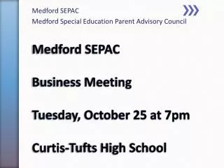 Medford SEPAC Business Meeting Tuesday, October 25 at 7pm Curtis-Tufts High School