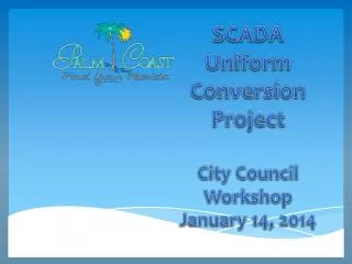 SCADA Uniform Conversion Project City Council Workshop January 14, 2014
