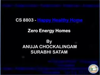 CS 8803 - Happy Healthy Home Zero Energy Homes By ANUJA CHOCKALINGAM SURABHI SATAM