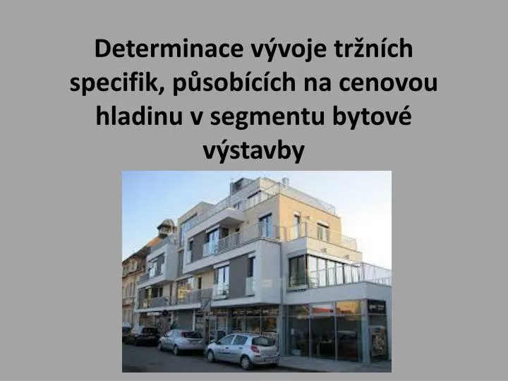 determinace v voje tr n ch specifik p sob c ch na cenovou hladinu v segmentu bytov v stavby