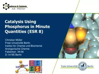 Catalysis U sing P hosphorus in M inute Q uantities (ESR 8)