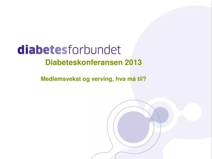 diabeteskonferansen 2013 medlemsvekst og verving hva m til