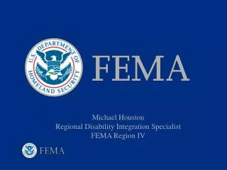 Michael Houston Regional Disability Integration Specialist FEMA Region IV