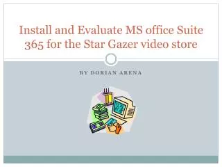 Install and Evaluate MS office Suite 365 for the Star Gazer video store