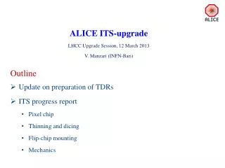 ALICE ITS-upgrade LHCC Upgrade Session, 12 March 2013 V . Manzari (INFN-Bari)