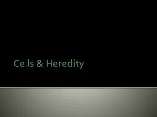 Cells &amp; Heredity