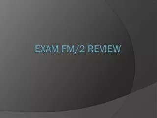 Exam FM/2 Review