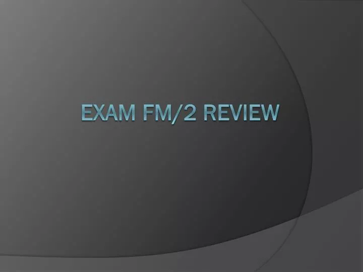 exam fm 2 review