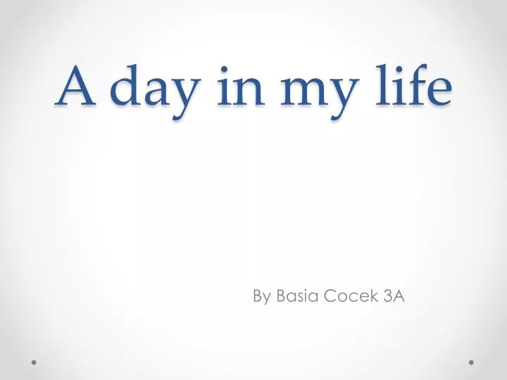 a day in my life