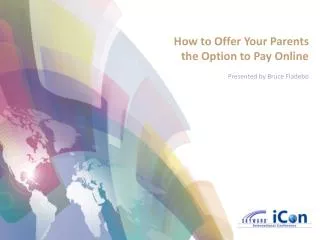 How to Offer Your Parents the Option to Pay Online Presented by Bruce Fladebo