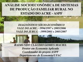 ANÁLISE SOCIOECONÔMICA DE SISTEMAS DE PRODUÇÃO FAMILIAR RURAL NO ESTADO DO ACRE - ASPF