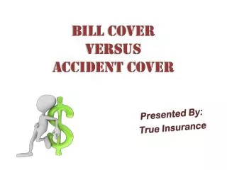 Bill Cover Versus Accident Cover