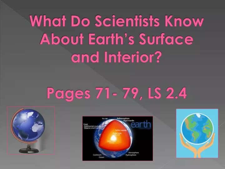 what do scientists know about earth s surface and interior pages 71 79 ls 2 4