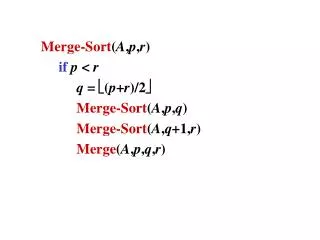 Merge-Sort ( A , p , r ) if p &lt; r q = ? ( p + r )/2 ? Merge-Sort ( A , p , q )
