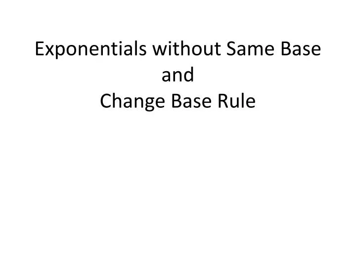 exponentials without same base and change base rule