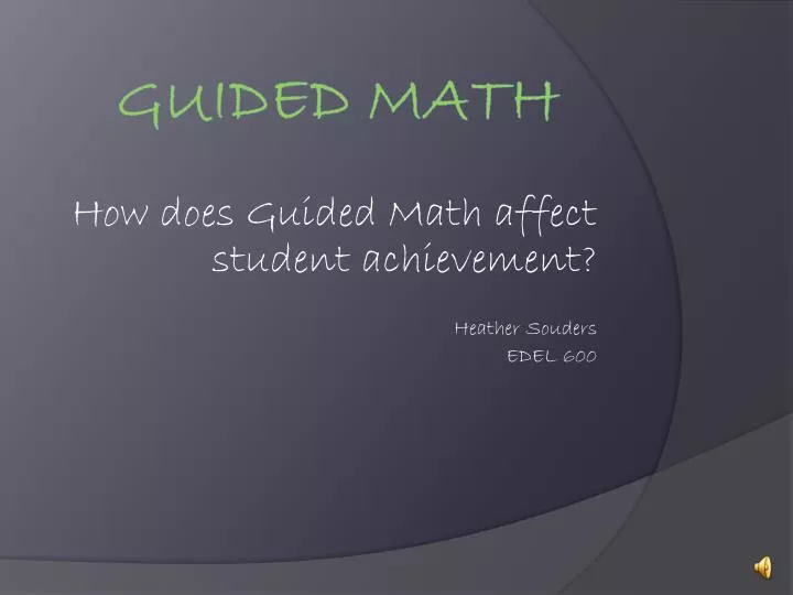 how does guided math affect student achievement heather souders edel 600
