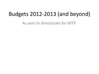 Budgets 2012-2013 (and beyond)